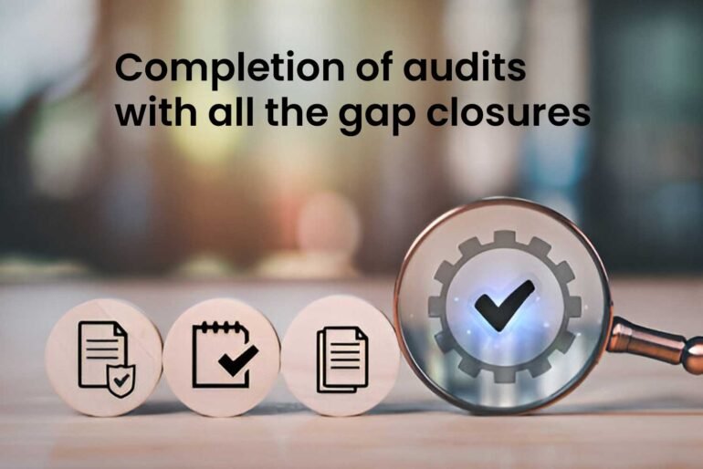 Completion of audits with all the gap closures