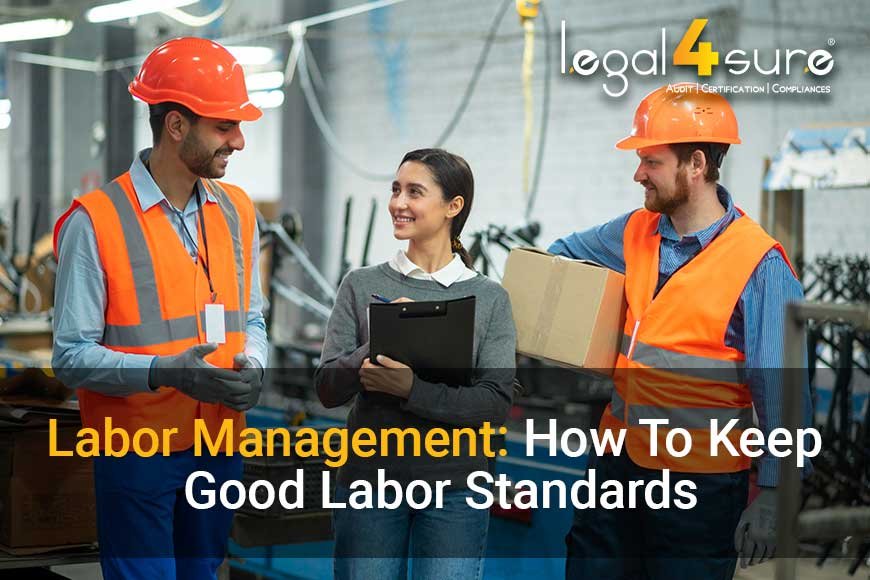 Labor Management: How to Keep Good Labor Standards