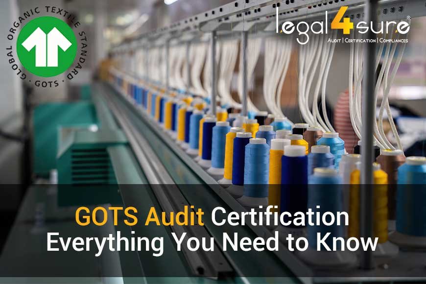 GOTS Audit Certification: Everything You Need to Know