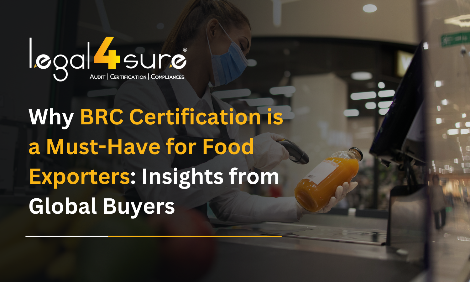 Why BRC Certification is a Must-Have for Food Exporters: Insights from Global Buyers