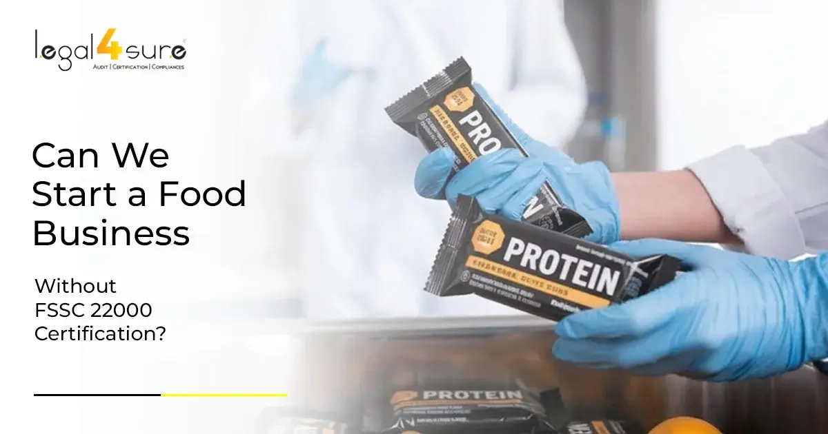 Can We Start a Food Business Without FSSC 22000 Certification?