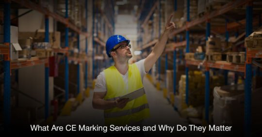 What Are CE Marking Services and Why Do They Matter